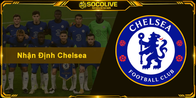 Nhận Định Chelsea - Soi Kèo Chuẩn Xác Và Phong Độ Đội Bóng